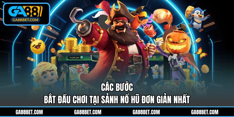 Các bước bắt đầu chơi tại sảnh nổ hũ đơn giản nhất