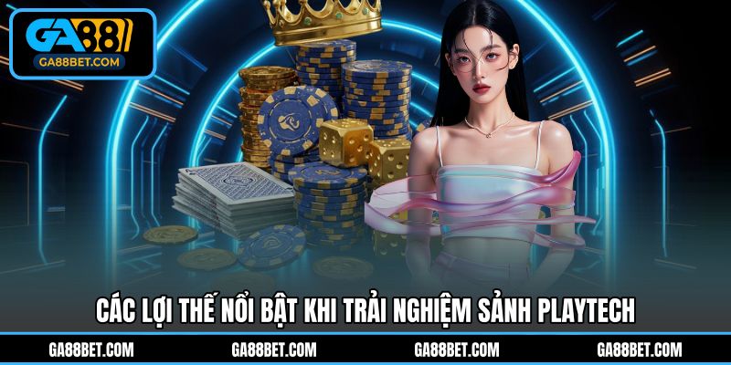 Các lợi thế nổi bật khi trải nghiệm sảnh Playtech