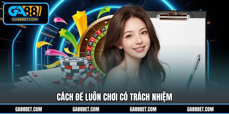 Cách để luôn chơi có trách nhiệm