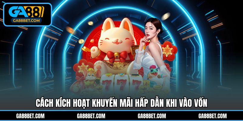 Cách kích hoạt khuyến mãi hấp dẫn khi vào vốn