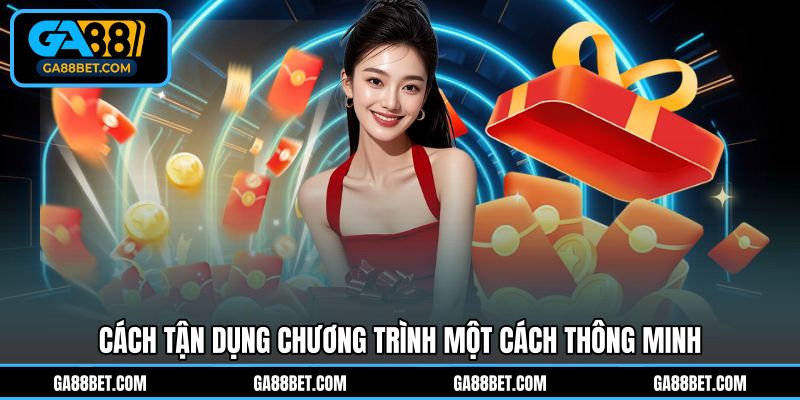 Cách tận dụng chương trình một cách thông minh