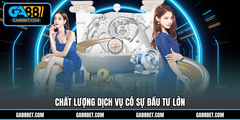 Chất lượng dịch vụ có sự đầu tư lớn