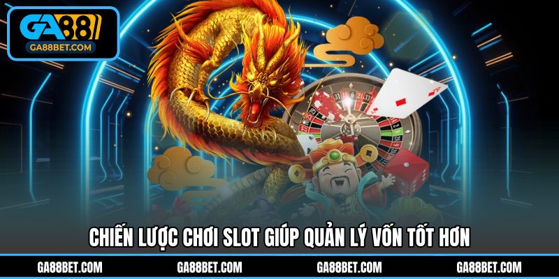 Chiến lược chơi slot giúp quản lý vốn tốt hơn