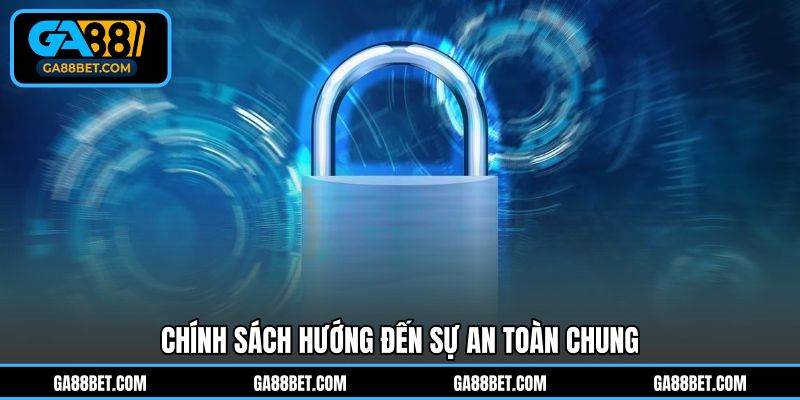 Chính sách hướng đến sự an toàn chung