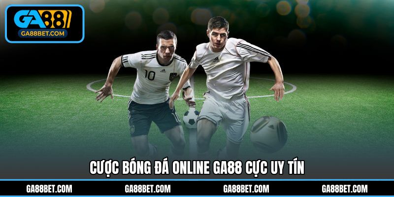 Cược bóng đá online GA88 cực uy tín