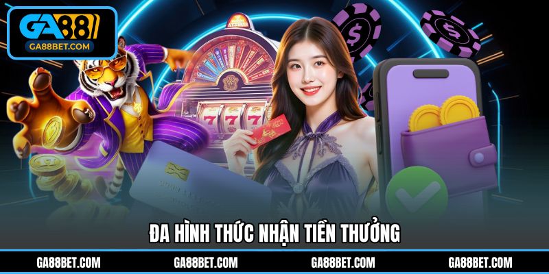 Đa hình thức nhận tiền thưởng