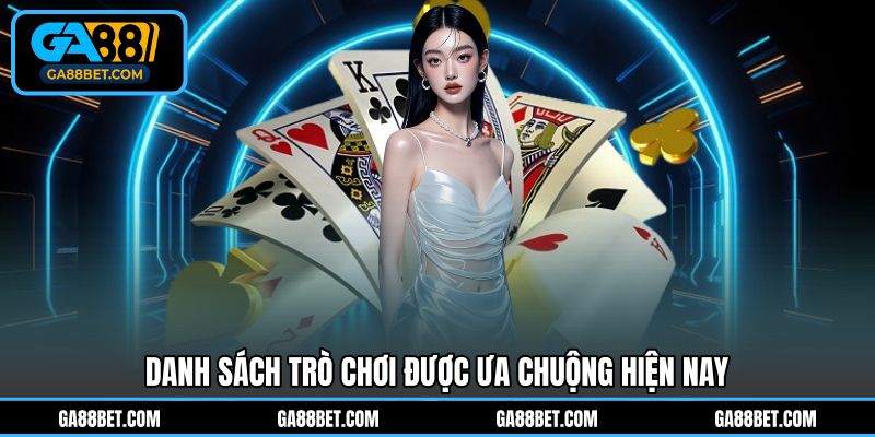 Danh sách trò chơi được ưa chuộng hiện nay