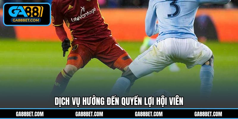 Dịch vụ hướng đến quyền lợi hội viên