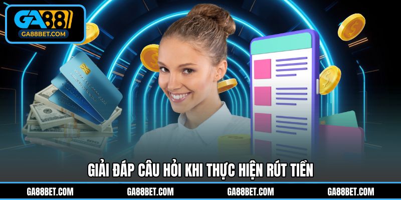 Chuyên gia giải đáp thắc mắc về rút tiền