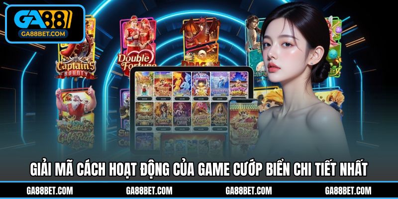 Giải mã cách hoạt động của game cướp biển chi tiết nhất