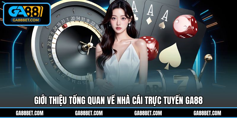Tìm hiểu tổng quan về nhà cái trực tuyến GA88