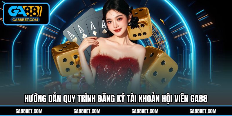 Quy trình đăng ký tài khoản hội viên GA88