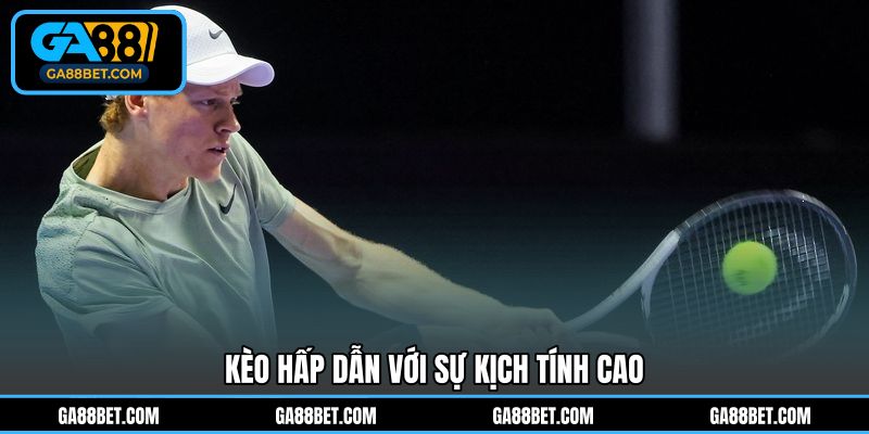 Kèo hấp dẫn với sự kịch tính cao