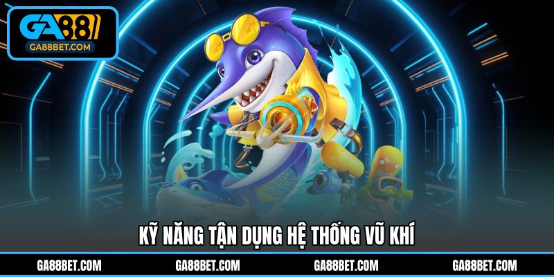 Kỹ năng tận dụng hệ thống vũ khí