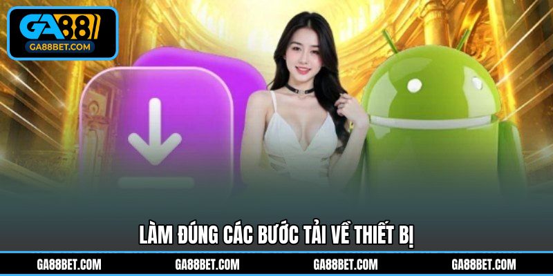 Làm đúng các bước tải về thiết bị