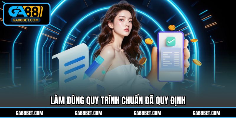 Làm đúng quy trình chuẩn đã quy định