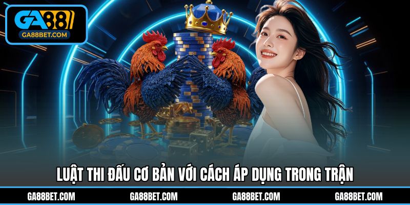 Luật thi đấu cơ bản với cách áp dụng trong trận