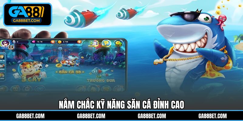 Nắm chắc kỹ năng săn cá đỉnh cao