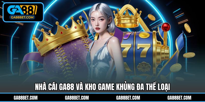 GA88 cung cấp kho game đa thể loại