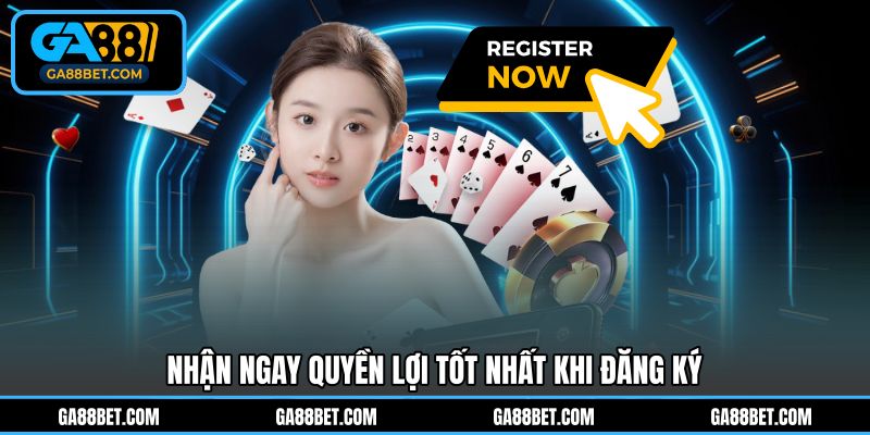 Nhận ngay quyền lợi tốt nhất khi đăng ký