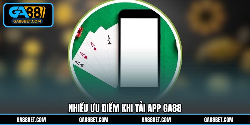 Nhiều ưu điểm khi tải app GA88