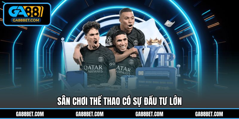 Sân chơi Thể Thao có sự đầu tư lớn