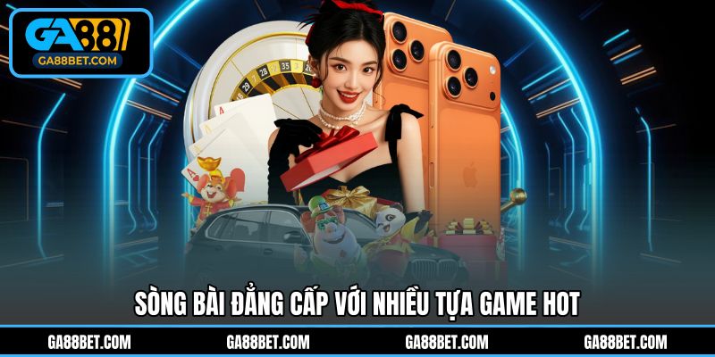 Sòng bài đẳng cấp với nhiều tựa game hot