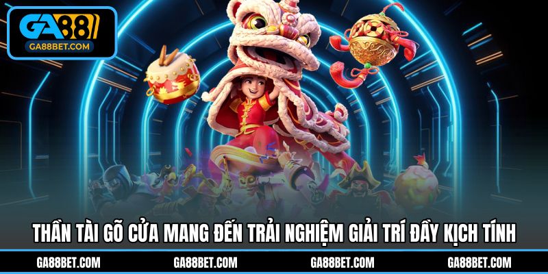 Thần Tài gõ cửa mang đến trải nghiệm giải trí đầy kịch tính