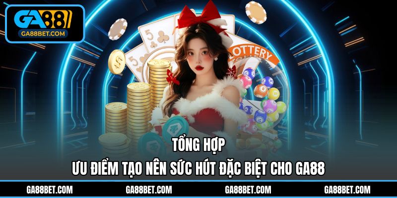 Danh sách ưu điểm tạo nên sức hút đặc biệt cho GA88