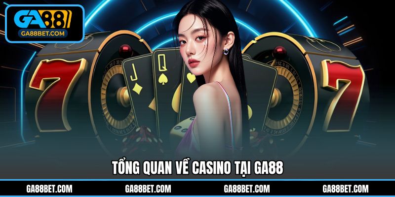 Tổng quan về casino tại GA88